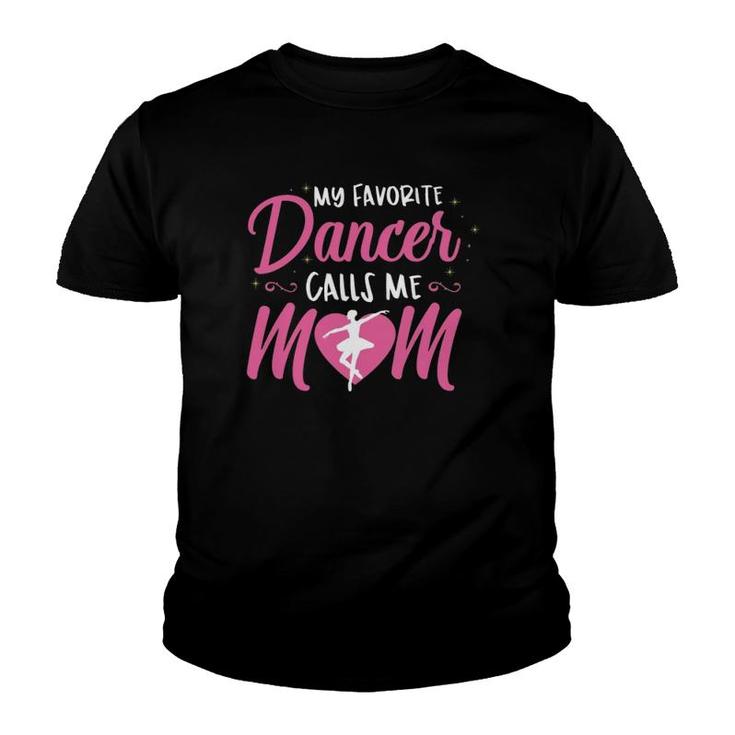 My Favorite Dancer Calls Me Mom Ballet Mom Gift  Youth T-shirt
