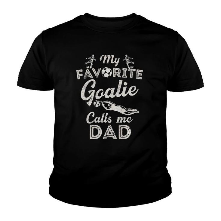 My Favorite Goalie Calls Me Dad  Soccer Fathers Day Youth T-shirt