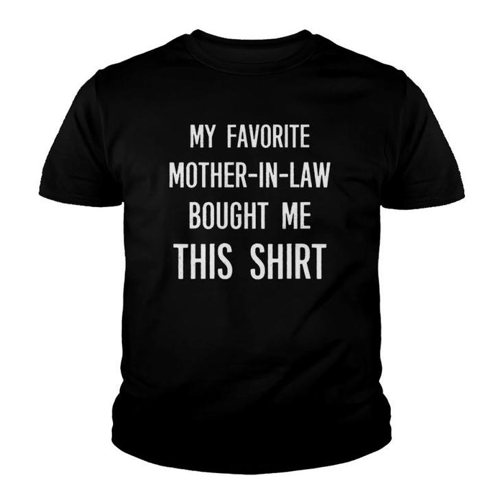 My Favorite Mother-In-Law Bought Me This  Funny Saying Youth T-shirt