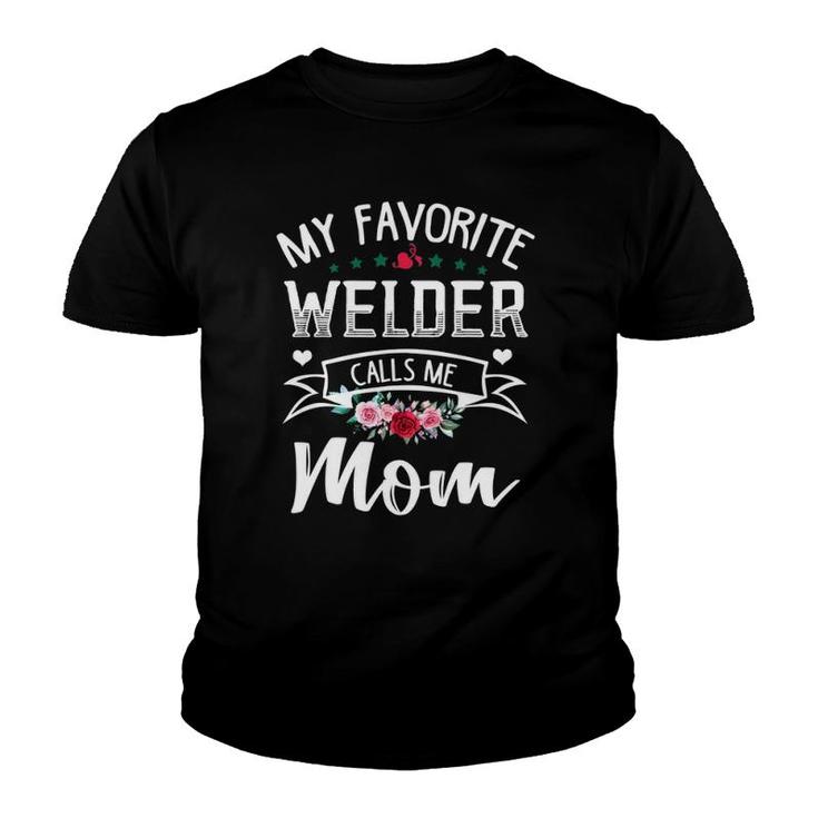 My Favorite Welder Calls Me Mom Flowers Mothers Day Gift Youth T-shirt