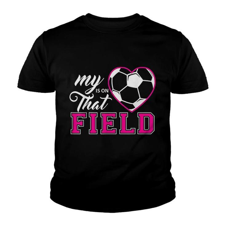 My Heart Is On That Field Soccer Youth T-shirt