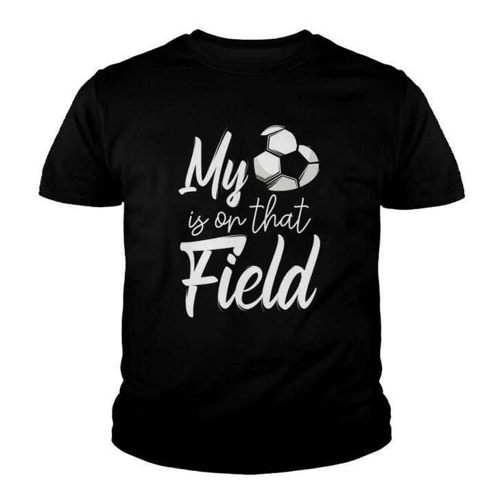 My Heart Is On That Soccer Field Funny Football Team Player Youth T-shirt