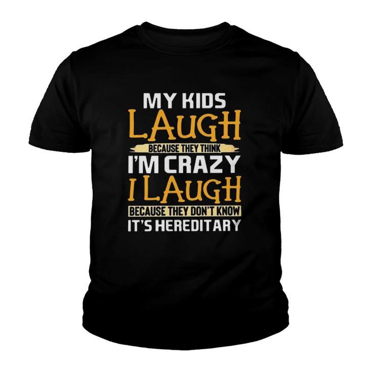 My Kids Laugh Because They Think I'm Crazy I Laugh Because They Don't Know It's Hereditary Crazy Mom Mother's Day Youth T-shirt