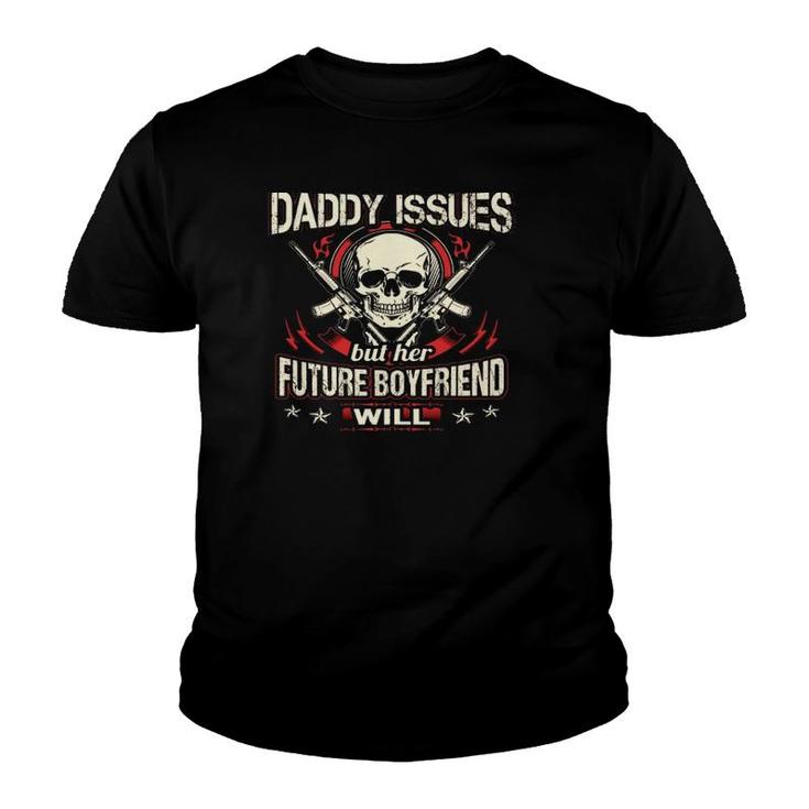My Little Girl Will Never Have Daddy Issues But Her Future Boyfriend Will Guns Skull Youth T-shirt