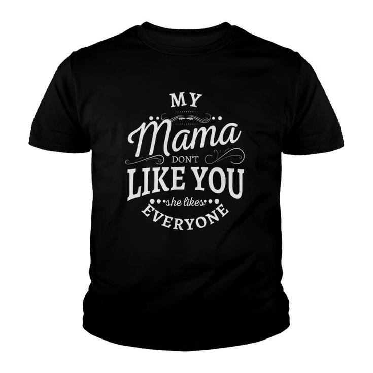 My Mama Don't Like You She Likes Everyone Youth T-shirt