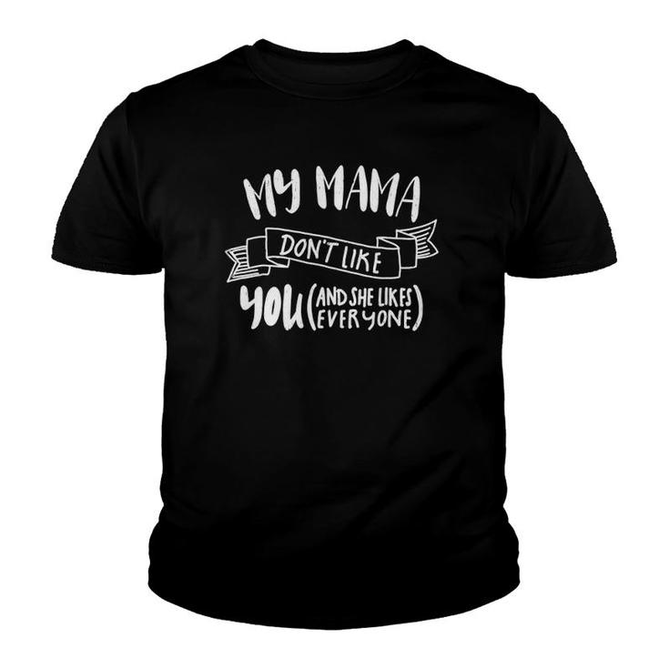 My Mama Don't Like You  Youth T-shirt