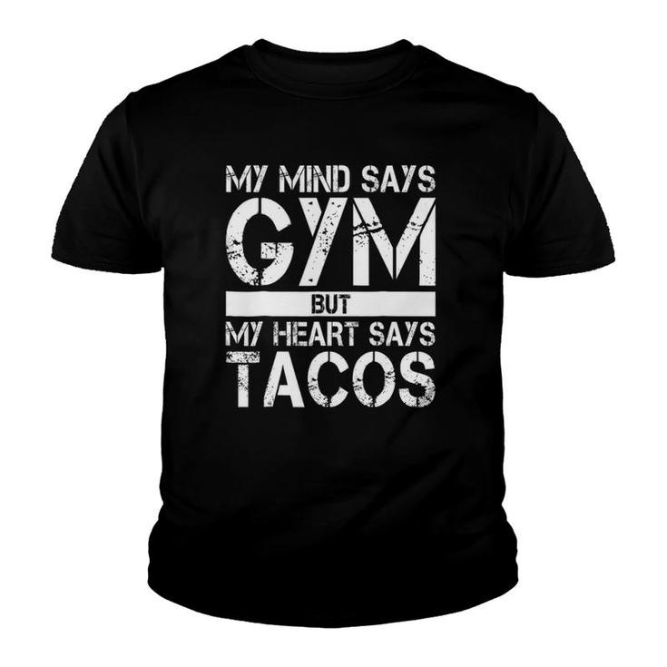 My Mind Says Gym But My Heart Says Tacos Funny Gym Youth T-shirt
