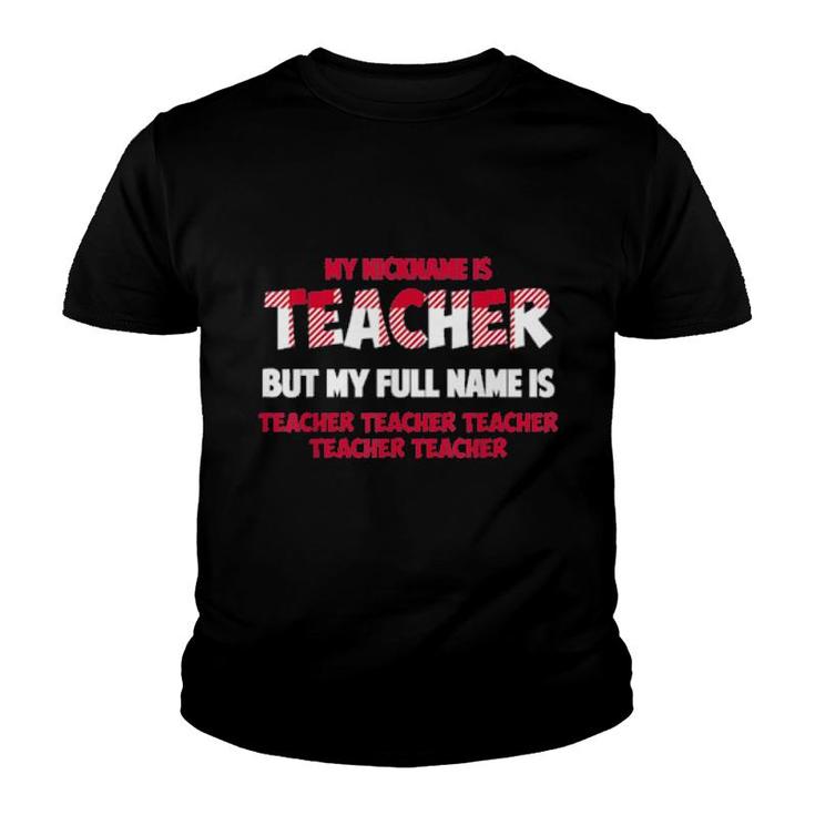 My Nickname Is Teacher But My Full Name Is Teacher Youth T-shirt