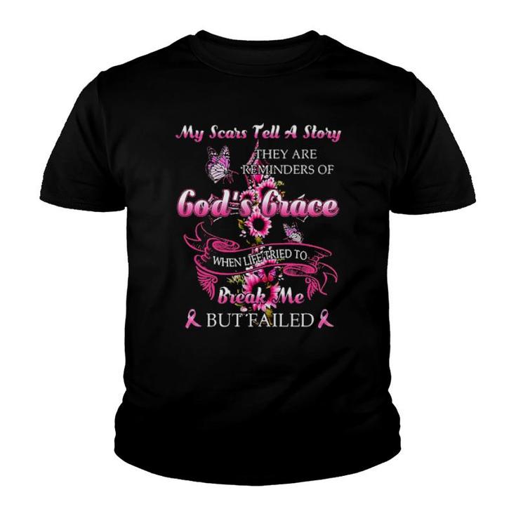 My Scars Tell A Story They Are Reminders Of God's Grace When Life Tried To Break Me But Failed  Youth T-shirt