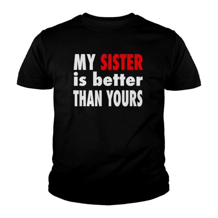 My Sister Is Better Than Yours Best Sister Ever Youth T-shirt