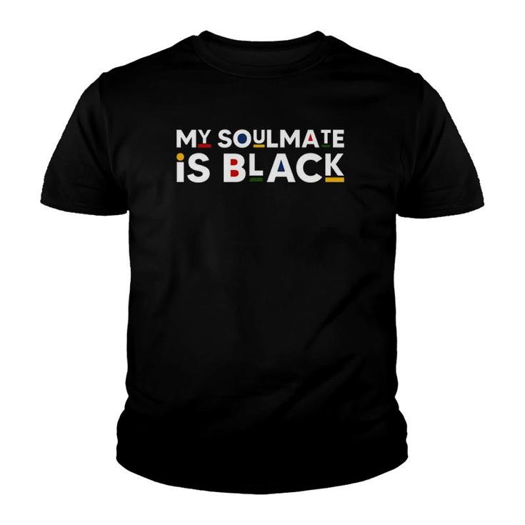 My Soulmate Is Black African American Style Melanin Quote Youth T-shirt