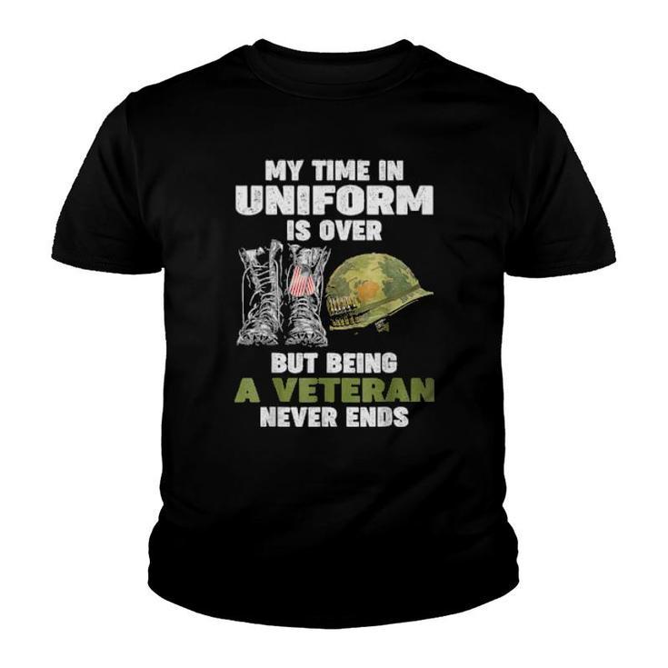 My Time In Uniform Is Over But Being A Veteran Never Ends  Youth T-shirt