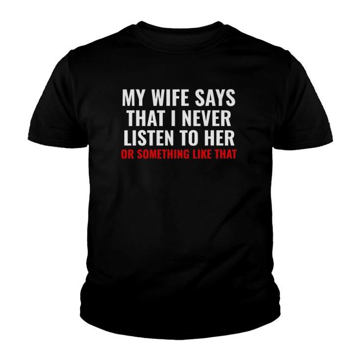 My Wife Says I Never Lister To Her Humorous Husband Gifts Youth T-shirt
