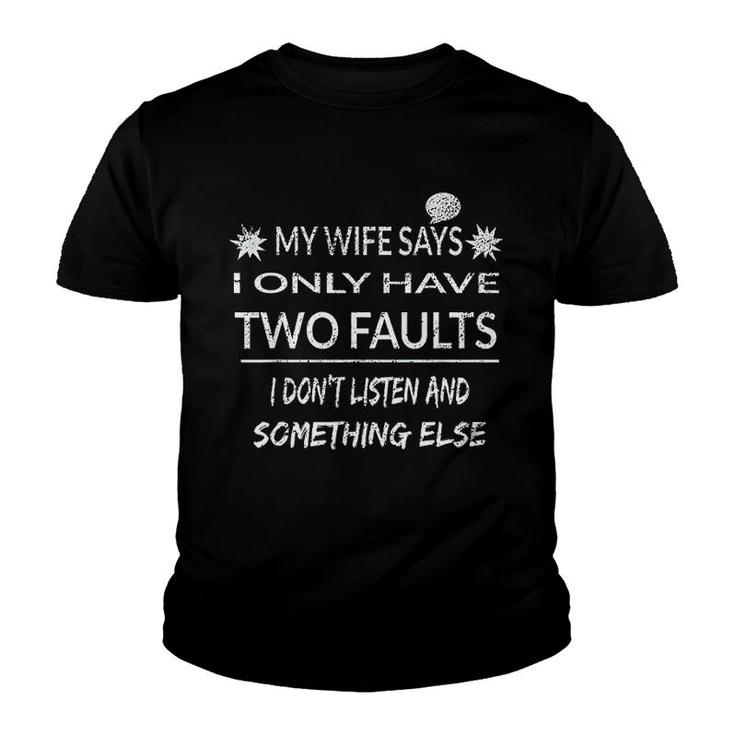 My Wife Says I Only Have Two Faults Youth T-shirt