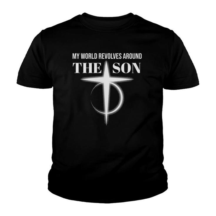 My World Revolves Around Son Of God  Christian Dad Youth T-shirt