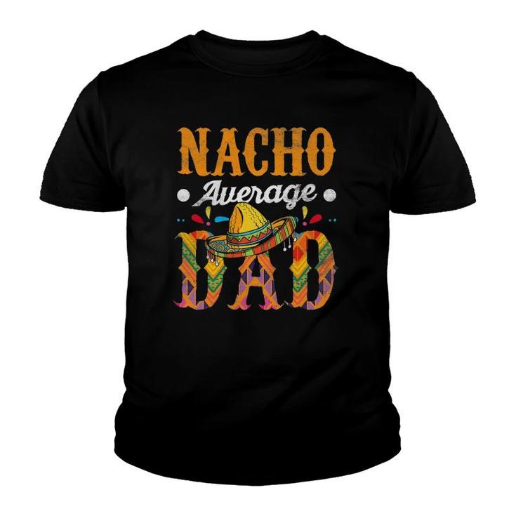 Nacho Average Dad Cinco De Mayo Funny Mexican Food Sombrero Youth T-shirt