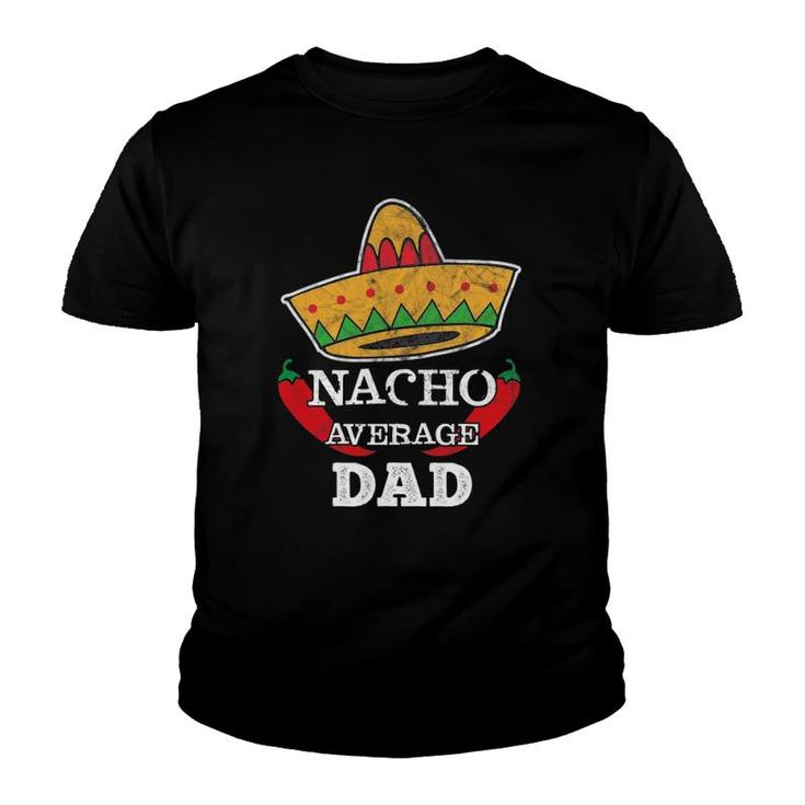 Nacho Average Dad Funny Cinco De Mayo Tee Daddy Gift Youth T-shirt