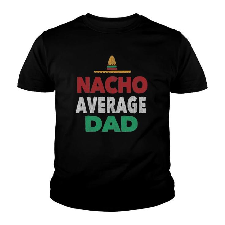 Nacho Average Dad  Mexican Hat Father's Day Gift Youth T-shirt