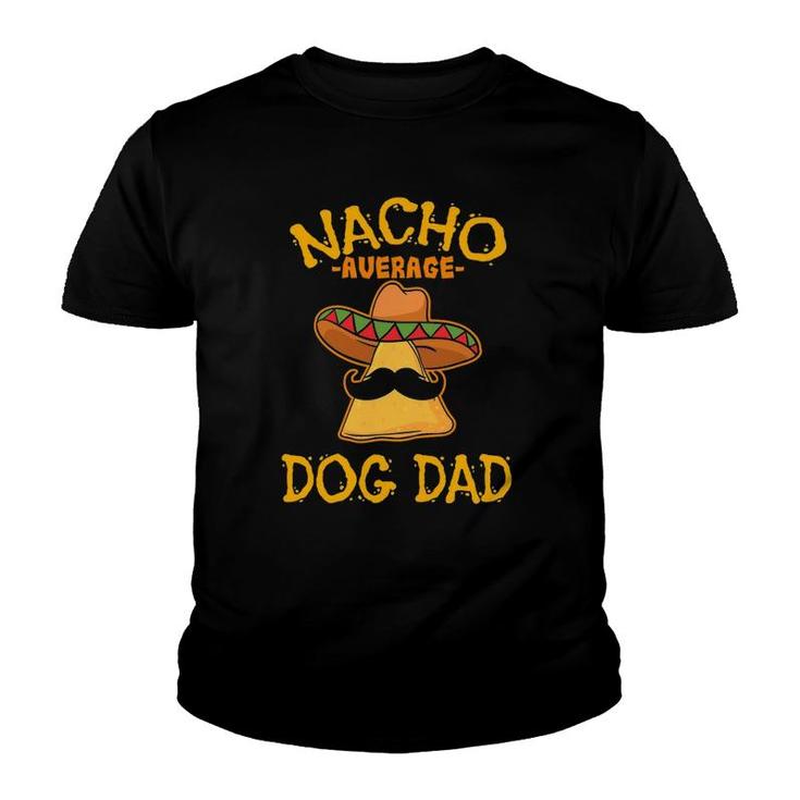Nacho Average Dog Dad Mexican Dish Daddy Cinco De Mayo Gift Youth T-shirt