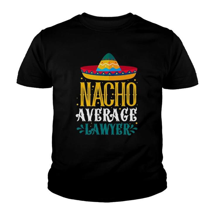 Nacho Average Lawyer Funny Lawyers Mexican Cinco De Mayo Youth T-shirt