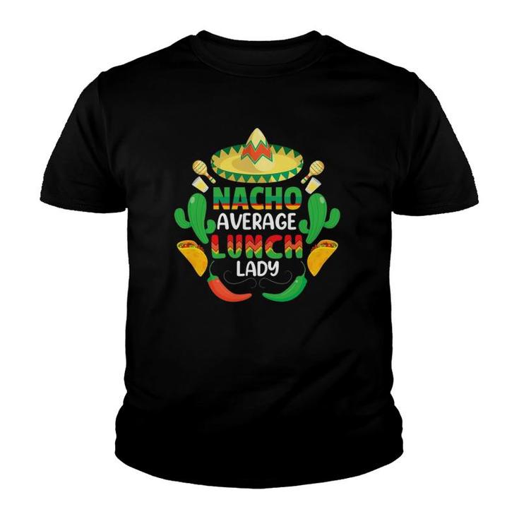 Nacho Average Lunch Lady Cafeteria Worker Appreciation Funny Youth T-shirt