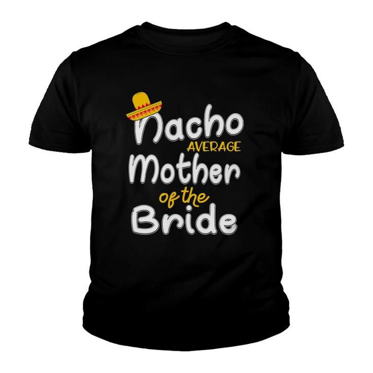 Nacho Average Mother Of The Bride Gift Youth T-shirt