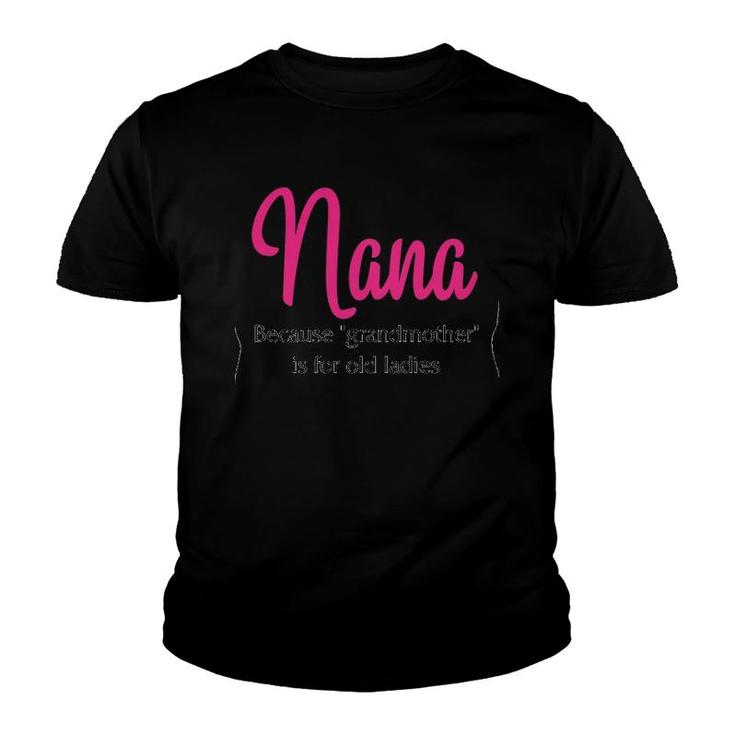 Nana Because Grandmother Is For Old Ladies Version2 Youth T-shirt