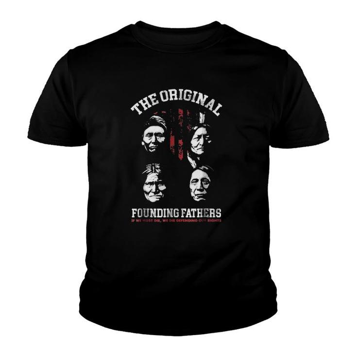 Native American The Original Founding Fathers If We Must Die We Die Defending Our Rights Youth T-shirt