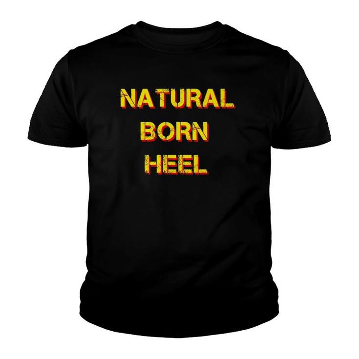 Natural Born Heel Pro Wrestling Wrestler Fan Youth T-shirt