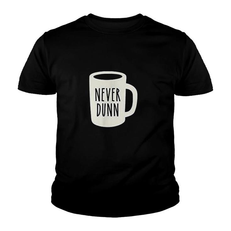 Never Dunn Coffee Mug Pottery Youth T-shirt