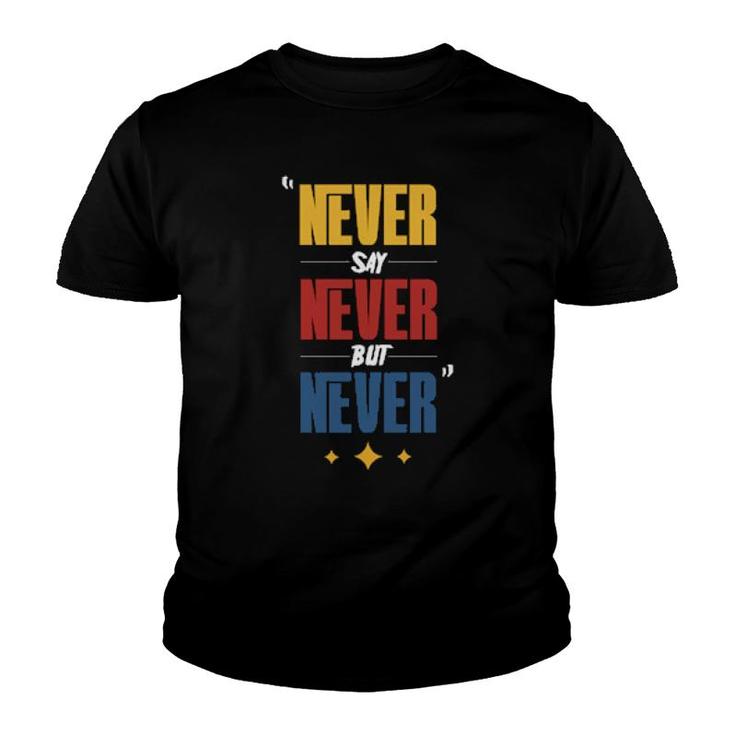 Never Say Never But Never  Youth T-shirt