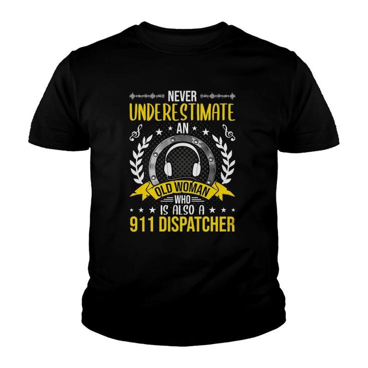 Never Underestimate An Old Woman Who Is Also 911 Dispatcher Youth T-shirt