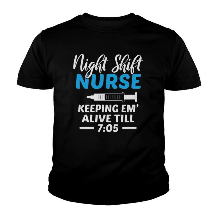 Night Shift Nurse Keeping Em' Alive Till 705 Medical Youth T-shirt