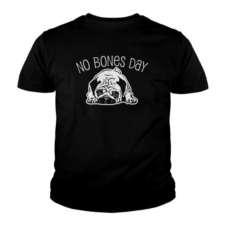 No Bones Day Pug - Funny Dog Mom And Dog Dad Youth T-shirt