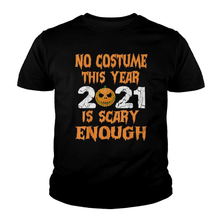No Costume This Year 2021 Is Scary Enough  Youth T-shirt