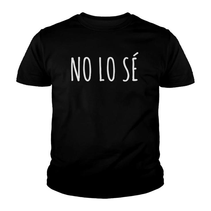 No Lo Se - I Don't Know In Spanish Teacher Youth T-shirt