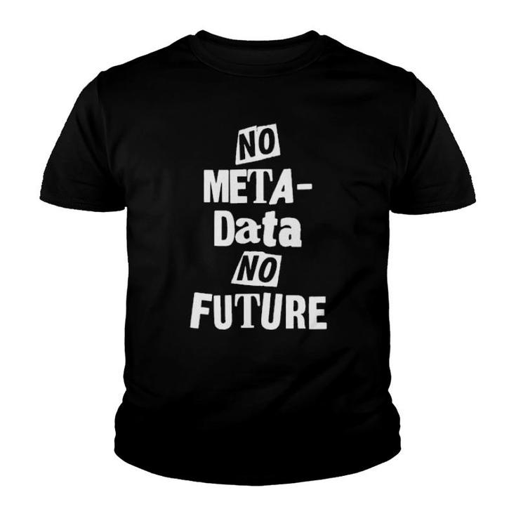 No Metadata No Future  Youth T-shirt