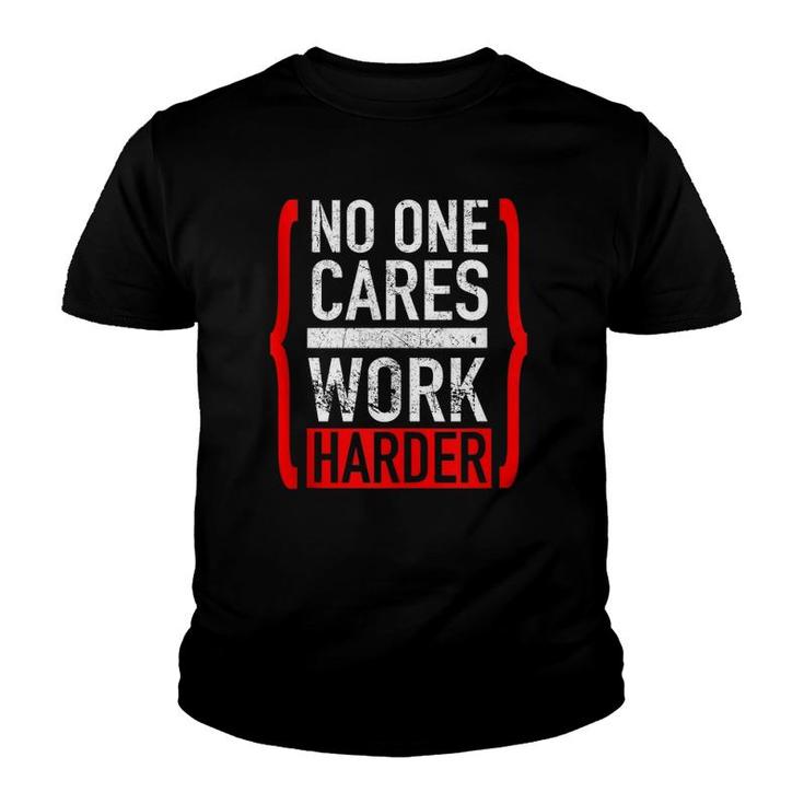 No One Cares Work Harder  Youth T-shirt