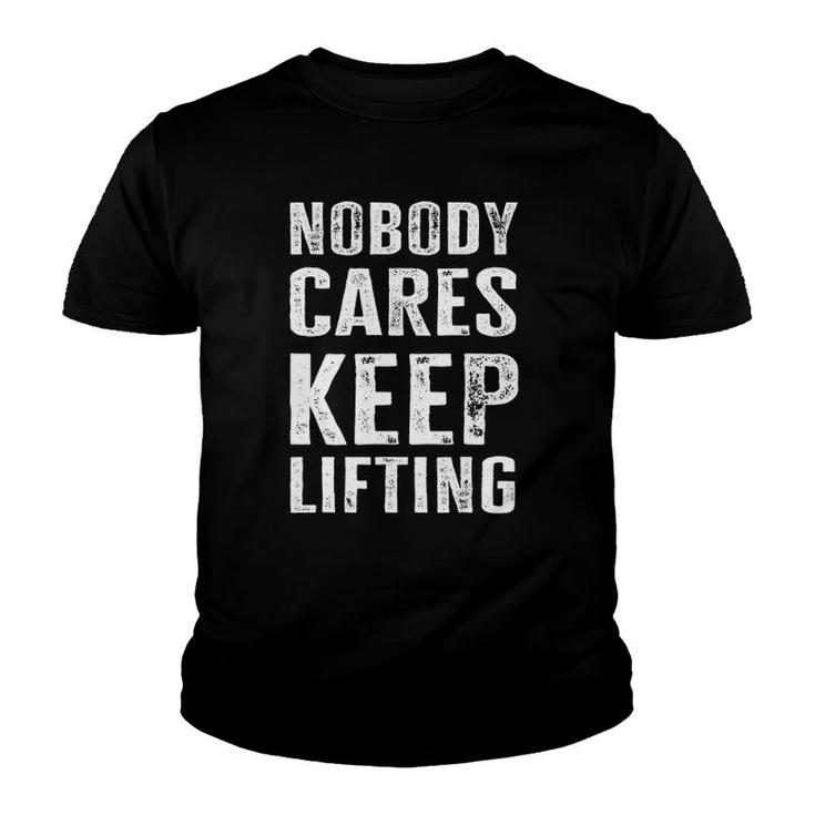 Nobody Cares Keep Lifting - Funny Bodybuilder Youth T-shirt