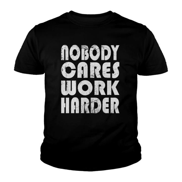 Nobody Cares Work Harder Fitness Sayings Gym Workout  Youth T-shirt