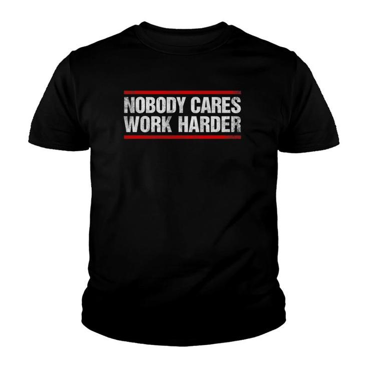 Nobody Cares Work Harder Fitness Workout Gym Youth T-shirt