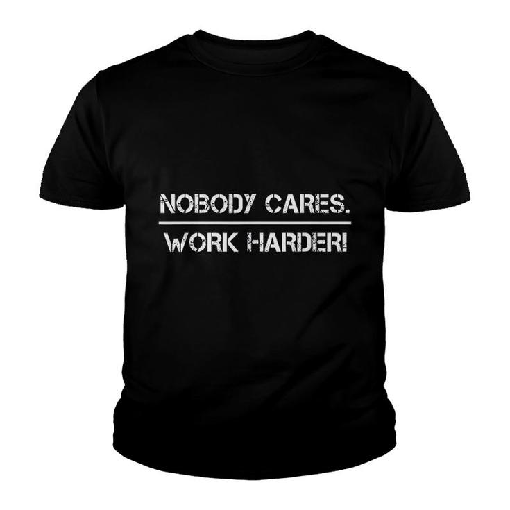 Nobody Cares Work Harder Motivational Fitness Workout Gym Youth T-shirt