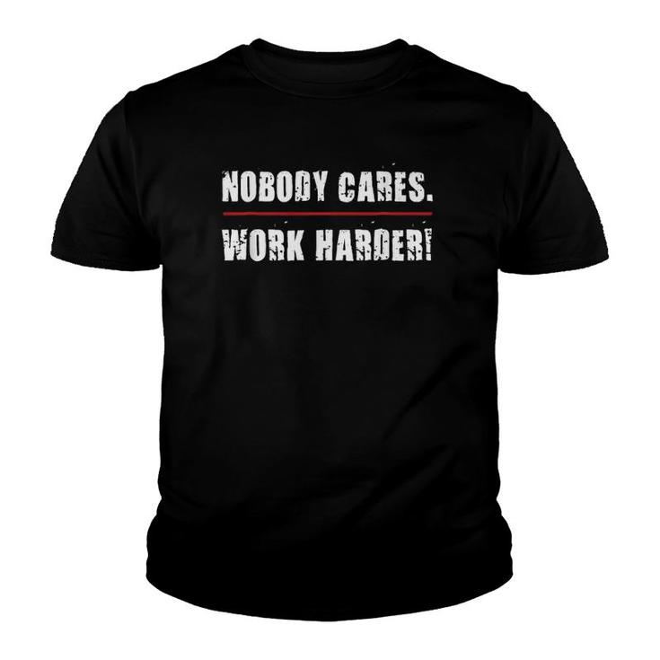 Nobody Cares Work Harder Motivational Workout & Gym  Youth T-shirt