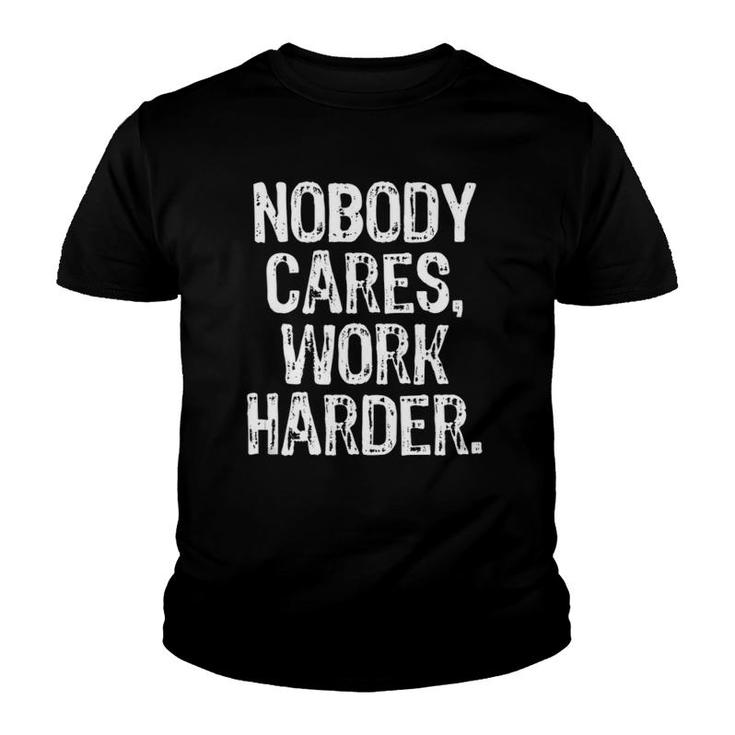 Nobody Cares Work Harder Workout Gym Motivational Funny Gift  Youth T-shirt