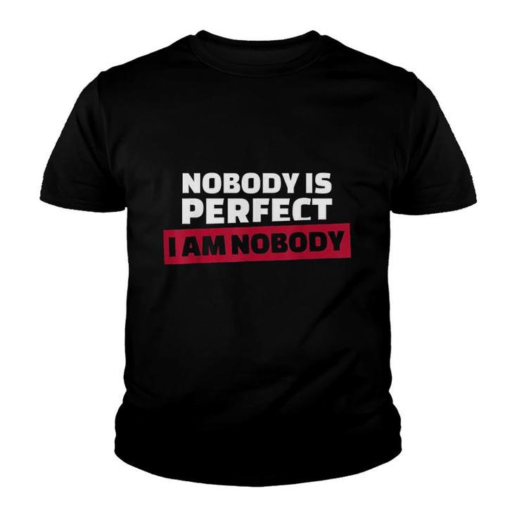 Nobody Is Perfect Im Nobody Youth T-shirt