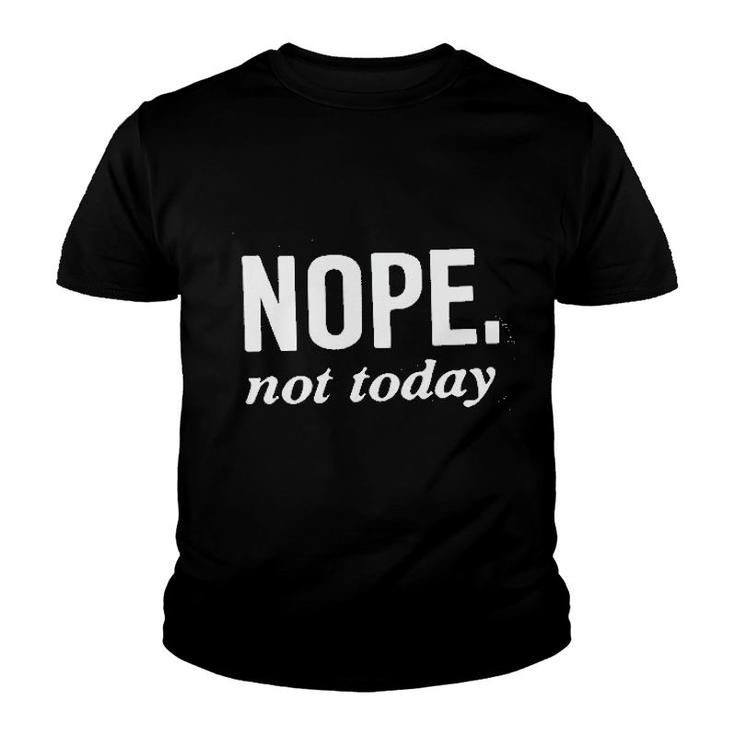 Nope Not Today Youth T-shirt