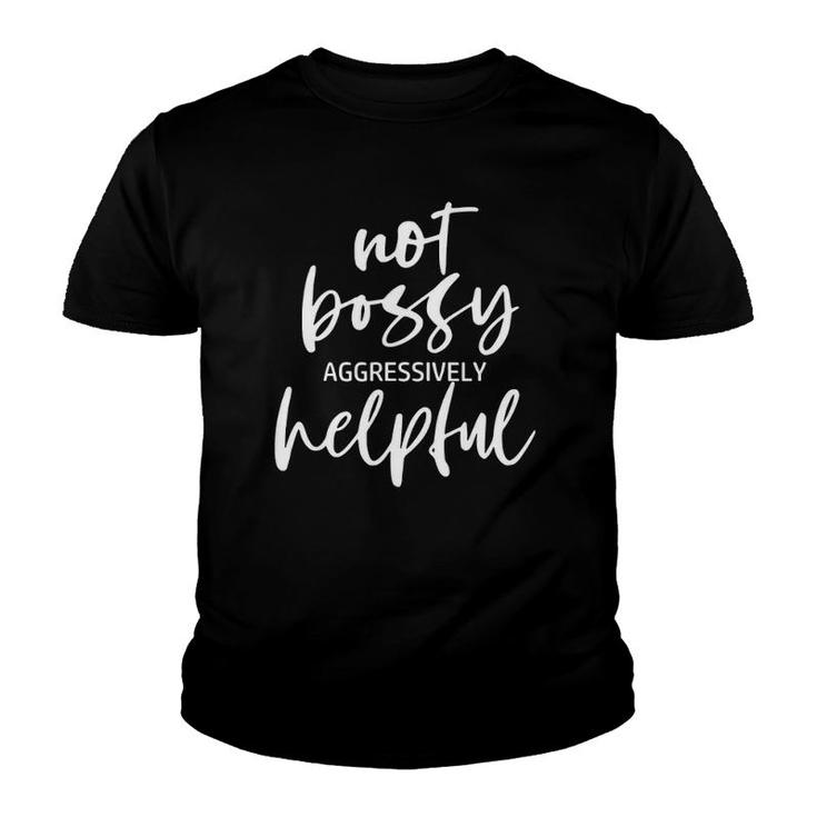 Not Bossy Aggressively Helpful Funny Boss Quote Youth T-shirt