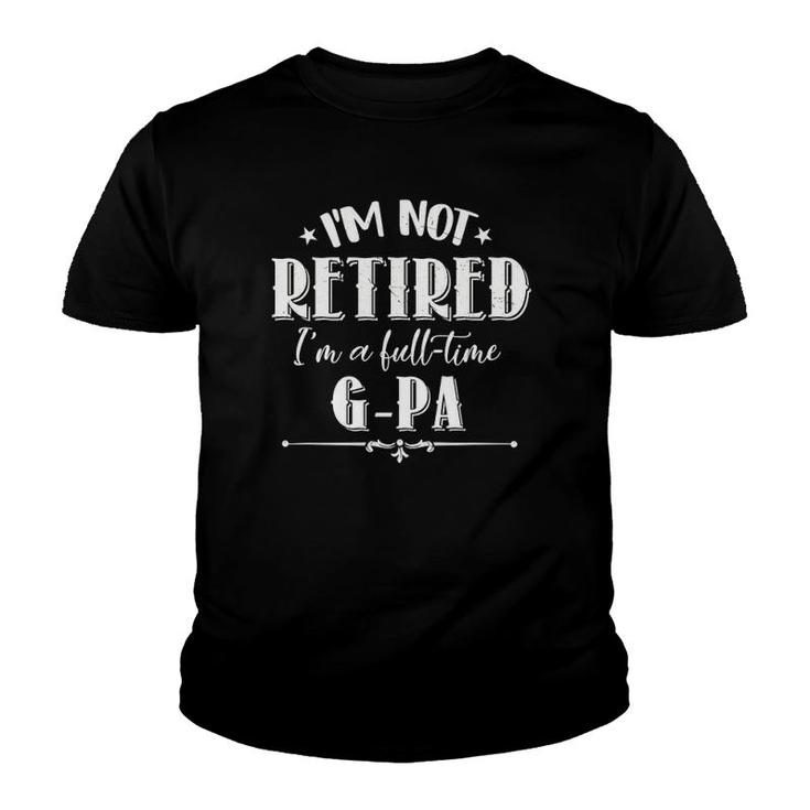 Not Retired Full-Time G-Pa Funny Father's Day Grandpa Gifts Youth T-shirt