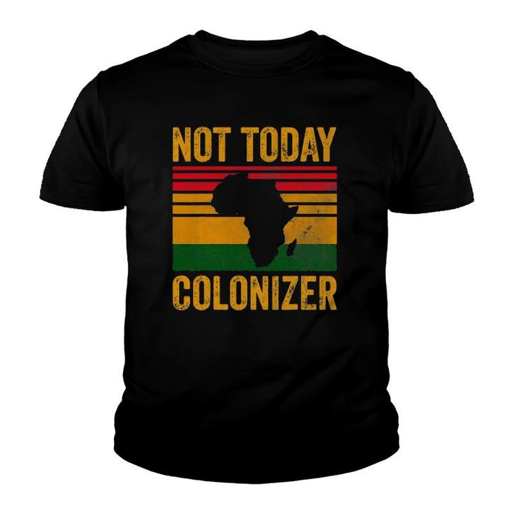 Not Today Colonizer  African American Black History Youth T-shirt