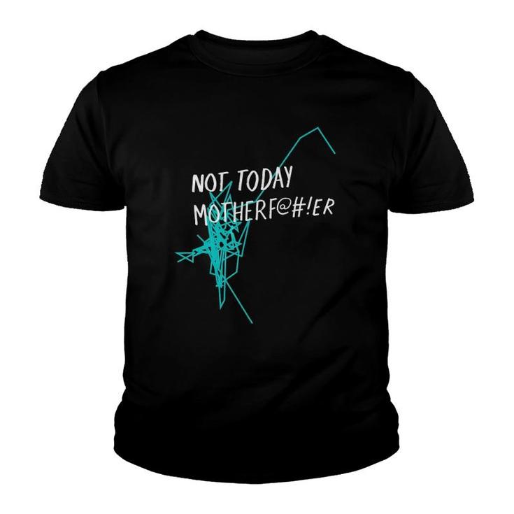 Not Today MotherfEr Youth T-shirt